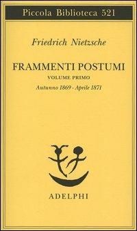 Frammenti postumi. Vol. 1: Autunno 1869-Aprile 1871. - Friedrich Nietzsche - copertina