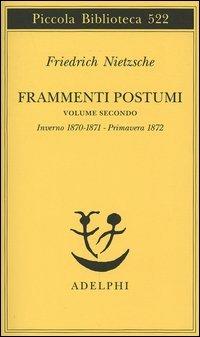 Frammenti postumi. Vol. 2: Inverno 1870/1871-Primavera 1872. - Friedrich Nietzsche - copertina