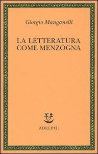 La letteratura come menzogna - Giorgio Manganelli - copertina
