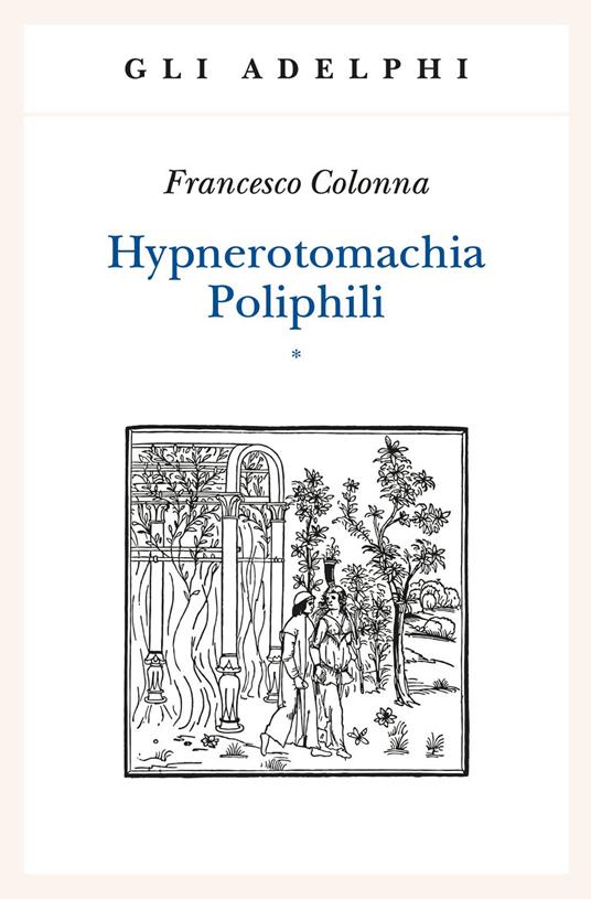 Hypnerotomachia Poliphili: Riproduzione dell'edizione italiana aldina del 1499-Introduzione, traduzione e commento - Francesco Colonna - copertina