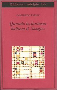 Quando la fantasia ballava il «boogie» - Goffredo Parise - copertina