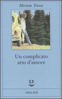 Un complicato atto d'amore - Miriam Toews - copertina