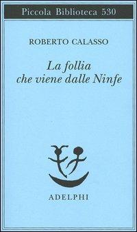 La follia che viene dalle Ninfe - Roberto Calasso - copertina