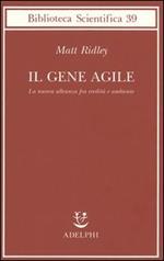 Il gene agile. La nuova alleanza fra eredità e ambiente