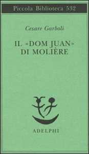 Libro Il «Dom Juan» di Molière Cesare Garboli