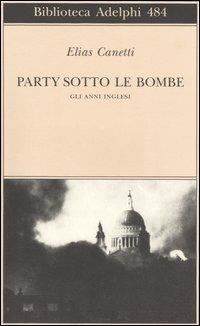 Party sotto le bombe. Gli anni inglesi - Elias Canetti - copertina