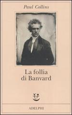 La follia di Banvard. Tredici storie di uomini e donne che non hanno cambiato il mondo