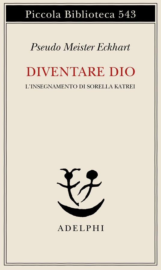 Diventare Dio. L'insegnamento di sorella Katrei - Pseudo Meister Eckhart - copertina