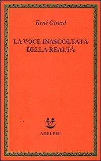 La voce inascoltata della realtà - René Girard - copertina