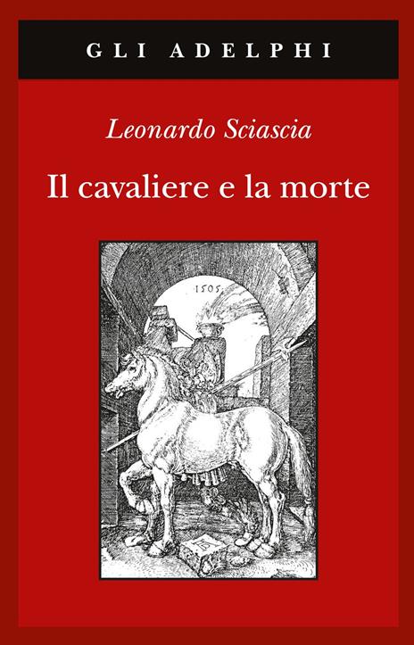 Il cavaliere e la morte - Leonardo Sciascia - Libro - Adelphi - Gli Adelphi