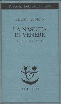 La nascita di Venere. Scritti sull'arte - Alberto Savinio - copertina