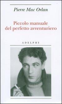 Piccolo manuale del perfetto avventuriero - Pierre Mac Orlan - copertina