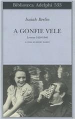 A gonfie vele. Lettere 1928-1946