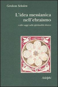 L'idea messianica nell'ebraismo e altri saggi sulla spiritualità ebraica - Gershom Scholem - copertina