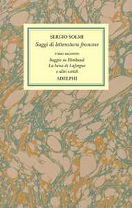 Opere. Vol. 4\2: Saggi di letteratura francese. Saggio su Rimbaud. La luna di Laforgue e altri scritti.