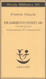 Frammenti postumi. Vol. 5: Inverno-primavera 1875-Primavera 1876.