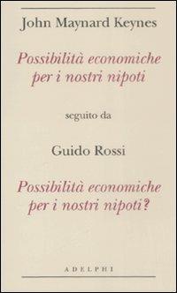 Possibilità economiche per i nostri nipoti seguito da Possibilità economiche per i nostri nipoti? - John Maynard Keynes,Guido Rossi - copertina