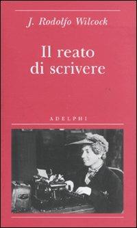 Il reato di scrivere - J. Rodolfo Wilcock - copertina