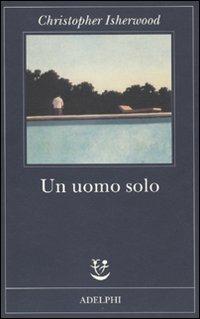 Un uomo solo - Christopher Isherwood - Libro - Adelphi - Fabula | IBS