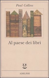 LN- AL PAESE DEI LIBRI - PAUL COLLINS - ADELPHI - FABULA -- 2010 - B - –  lettoriletto