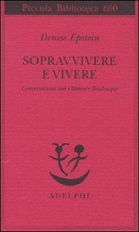 Sopravvivere e vivere. Conversazioni con Clémence Boulouque - Denise Epstein - copertina