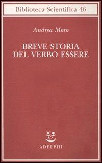 Breve storia del verbo essere. Viaggio al centro della frase - Andrea Moro - copertina