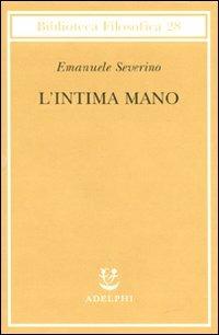 L' intima mano. Europa, filosofia, cristianesimo e destino - Emanuele  Severino - Libro - Adelphi - Biblioteca filosofica