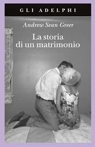 Libro La storia di un matrimonio Andrew Sean Greer