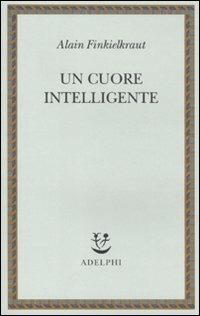 Un cuore intelligente - Alain Finkielkraut - copertina