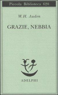 Grazie, nebbia. Testo inglese a fronte - Wystan Hugh Auden - copertina