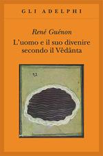 L'uomo e il suo divenire secondo il Vêdânta