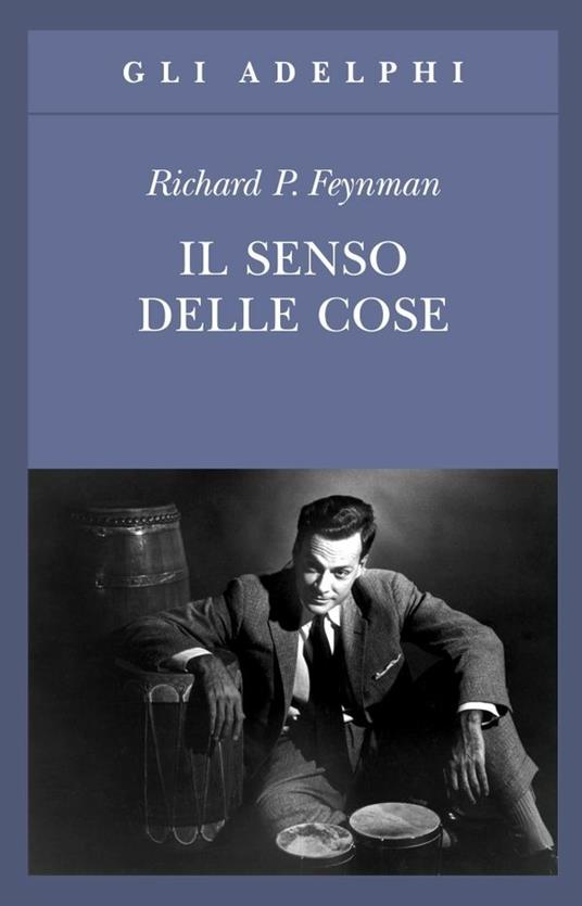 Il senso delle cose (Gli Adelphi) - Feynman, Richard P.: 9788845927034 -  IberLibro