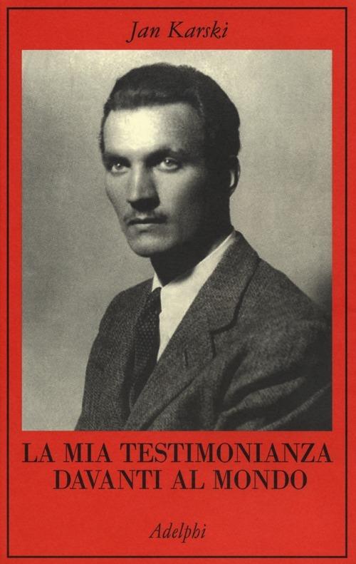 La mia testimonianza davanti al mondo - Jan Karski - copertina