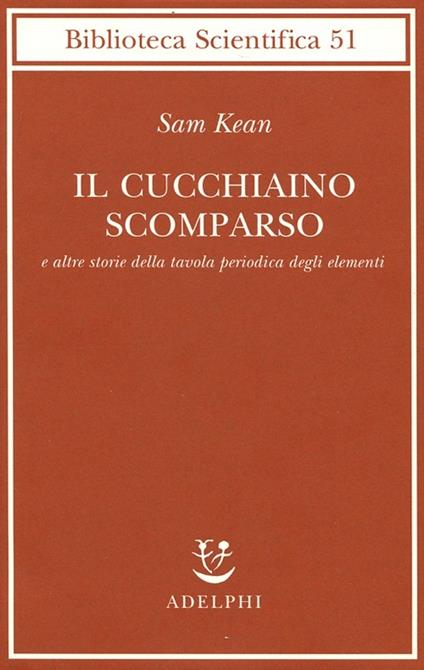 Il cucchiaino scomparso e altre storie della tavola periodica degli elementi - Sam Kean - copertina