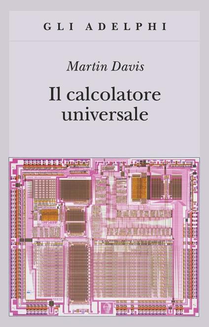 Il calcolatore universale. Da Leibniz a Turing - Martin Davis - Libro -  Adelphi - Gli Adelphi | IBS