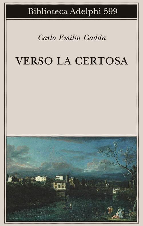 Verso la Certosa - Carlo Emilio Gadda - Libro - Adelphi - Biblioteca Adelphi