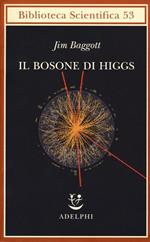 Il bosone di Higgs. L'invenzione e la scoperta della «particella di Dio»