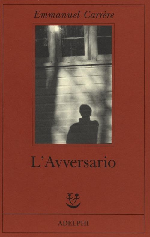 L' avversario - Emmanuel Carrère - Libro - Adelphi - Fabula