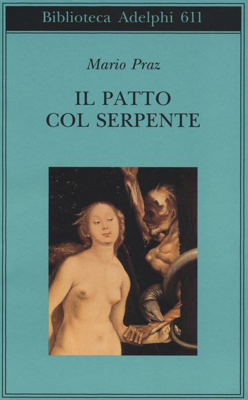 Il patto col serpente. Paralipomeni di «La carne, la morte e il diavolo nella letteratura romantica» - Mario Praz - copertina