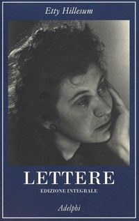 Lettere (1941-1943). Ediz. integrale - Etty Hillesum - Libro - Adelphi - La collana  dei casi