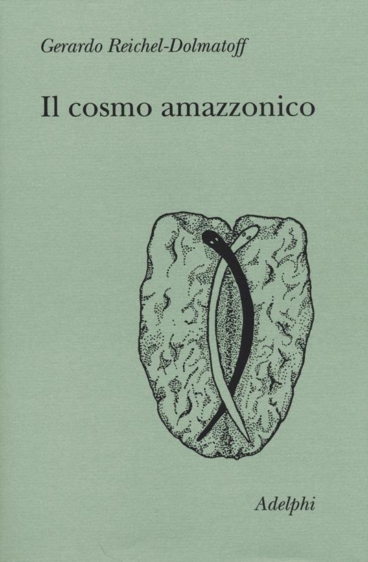 Il cosmo amazzonico. Simbolismo degli indigeni tukano del Vaupés - Gerardo Reichel-Dolmatoff - copertina