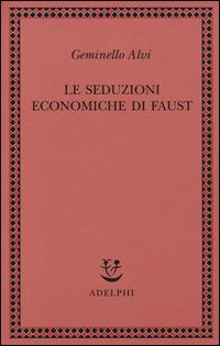 Le seduzioni economiche di Faust - Geminello Alvi - copertina