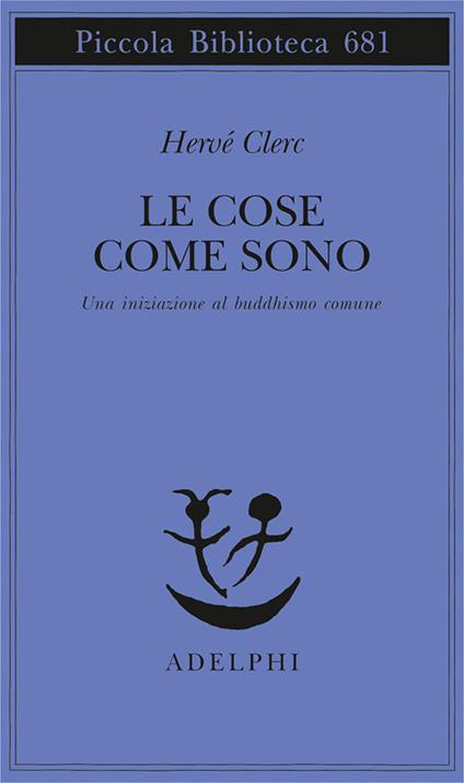 Le cose come sono. Una iniziazione al buddhismo comune - Hervé Clerc - copertina