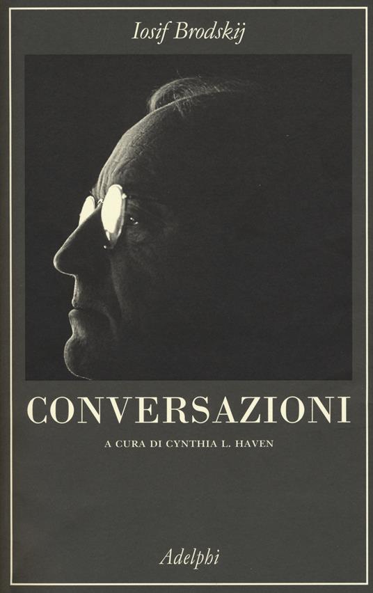 Conversazioni - Iosif Brodskij - Libro - Adelphi - La collana dei casi