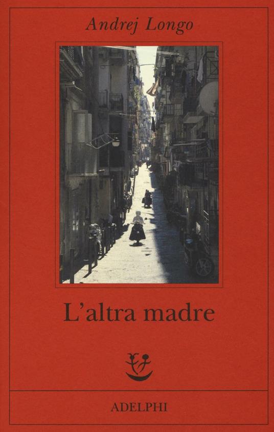 L' altra madre - Andrej Longo - copertina