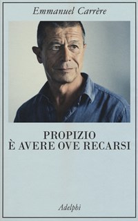 Propizio è avere ove recarsi - Emmanuel Carrère - Libro - Adelphi - La  collana dei casi