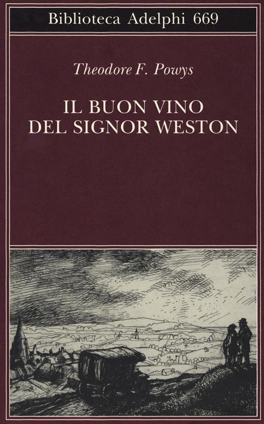 Il buon vino del signor Weston - Theodore F. Powys - Libro - Adelphi -  Biblioteca Adelphi | IBS