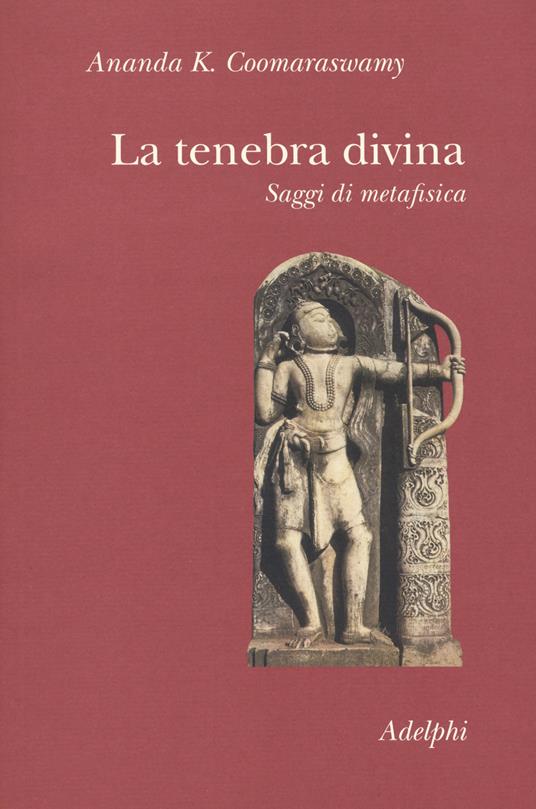 La tenebra divina. Saggi di metafisica - Ananda Kentish Coomaraswamy - copertina