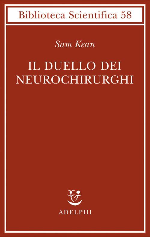 Il duello dei neurochirurghi - Sam Kean - Libro - Adelphi - Biblioteca  scientifica