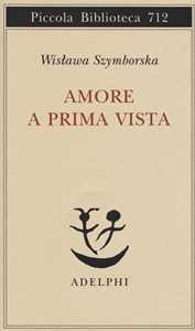 Libro Amore a prima vista. Testo polacco a fronte Wislawa Szymborska